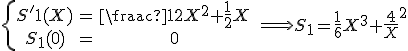 \{ \array{S^'1(X) & = & \frac 1 2 X^2+\frac 1 2 X \\ S_1(0)& = & 0} \; \Longrightarrow S_1=\frac 1 6 X^3+\frac 1 4 X^2